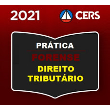 PRÁTICA FORENSE - DIREITO TRIBUTÁRIO - CERS 2021