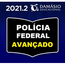 POLICIA FEDERAL AVANÇADO - AGENTE E ESCRIVÃO - DAMÁSIO 2021.2 - SEGUNDO SEMESTRE
