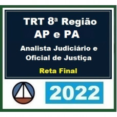 TRT 8 (8ª Região) - Analista Judiciário - ÁREA JUDICIÁRIA e OFICIAL DE JUSTIÇA - RETA FINAL - Pós Edital – CERS 2022