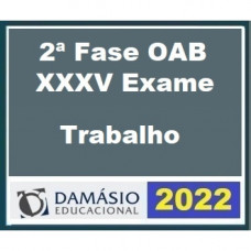 OAB 2ª FASE XXXV (35) - TRABALHO - DAMÁSIO 2022