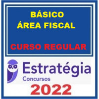 CURSO BÁSICO PARA ÁREA FISCAL (CARREIRAS FISCAIS) - CURSO REGULAR - ESTRATÉGIA - 2022