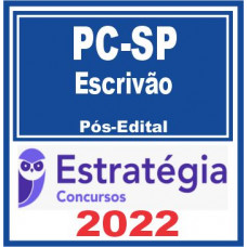 PC SP - ESCRIVÃO DA POLÍCIA CIVIL DE SÃO PAULO - PCSP - ESTRATÉGIA - 2022 - PÓS EDITAL