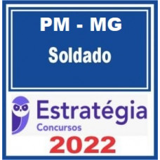 PM MG - SOLDADO (POLICIA MILITAR DE MINAS GERAIS) - PMMG - ESTRATEGIA 2022