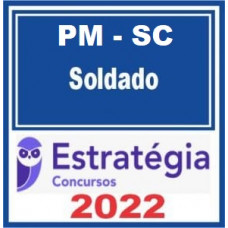 PM SC - SOLDADO (POLICIA MILITAR DE SANTA CATARINA) - PMSC - ESTRATEGIA 2022