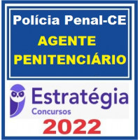 POLÍCIA PENAL CE (AGENTE PENITENCIÁRIO - AGEPEN CE) – ESTRATÉGIA 2022