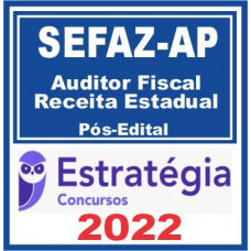 SEFAZ AP - AUDITOR FISCAL E FISCAL DA RECEITA ESTADUAL - ESTRATÉGIA - 2022 - PÓS EDITAL