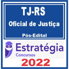 TJ-RS - OFICIAL DE JUSTIÇA ESTADUAL - PACOTE PÓS EDITAL - TJ RS - ESTRATEGIA 2022