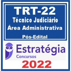 TRT 22 - PI - TÉCNICO JUDICIÁRIO (ÁREA ADMINISTRATIVA) DO TRIBUNAL REGIONAL DO TRABALHO DA 22ª REGIÃO - PIAUÍ - TRT 22 - PÓS EDITAL - ESTRATÉGIA - 2022