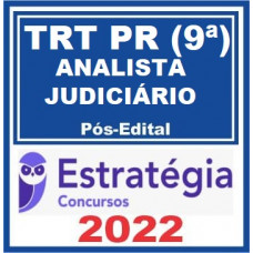 TRT 9 - PR - ANALISTA JUDICIÁRIO (ÁREA JUDICIÁRIA) DO TRIBUNAL REGIONAL DO TRABALHO DA 9ª REGIÃO - TRT9 - PÓS EDITAL - ESTRATÉGIA - 2022 - TRT PR