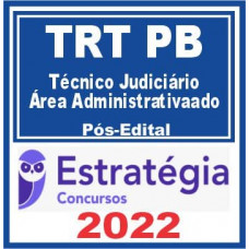 TRT 13 - PB - TÉCNICO JUDICIÁRIO (ÁREA ADMINISTRATIVA) DO TRIBUNAL REGIONAL DO TRABALHO DA 13ª REGIÃO - TRT13 - PÓS EDITAL - ESTRATÉGIA - 2022 - TRT PB