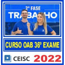 OAB 2ª FASE XXXV (36) - TRABALHO - CEISC 2022.2