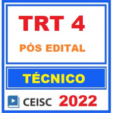 TRT 4 - TÉCNICO JUDICIÁRIO - ÁREA ADMINISTRATIVA - PÓS EDITAL - CEISC 2022