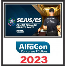 SEJUS - ES -  (POLÍCIA PENAL) PÓS EDITAL – ALFACON 2023