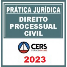 PRÁTICA JÚRIDICA (FORENSE) - DIREITO PROCESSUAL CIVIL  - CERS 2023