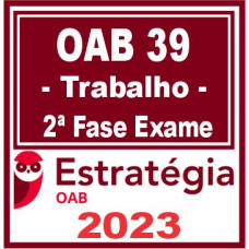 OAB 2ª FASE XXXIX (39) - DIREITO DO TRABALHO - ESTRATÉGIA 2023