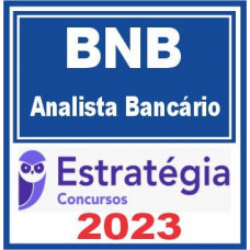 BNB - ANALISTA BANCÁRIO - ESTRATÉGIA 2023