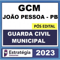 GCM JOÃO PESSOA PB - GUARDA CIVIL MUNICIPAL - 2023 POS EDITAL ESTRATEGIA
