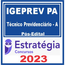 IGEPPS IGEPREV - PA - TÉCNICO PREVIDENCIÁRIO A - ESTRATÉGIA 2023 - PÓS EDITAL