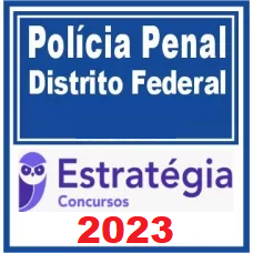 POLÍCIA PENAL DF (AGEPEN DF – POLICIAL PENAL) – ESTRATÉGIA 2023