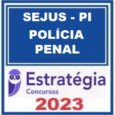 SEJUS PI - POLÍCIA PENAL  - AGENTE PENITENCIÁRIO - ESTRATÉGIA 2023