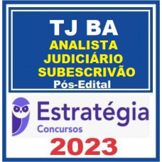 TJ BA - ANALISTA JUDICIÁRIO - ÁREA JUDICIÁRIA SUBESCRIVÃO - TJBA - PÓS EDITAL - ESTRATÉGIA 2023