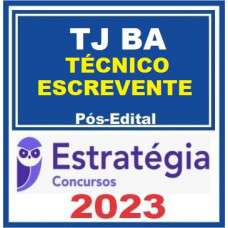TJ BA - TÉCNICO JUDICIÁRIO - ESCREVENTE DE CARTÓRIO - TJBA - PÓS EDITAL - ESTRATÉGIA 2023
