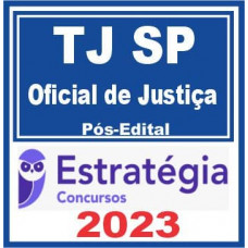 TJ SP - OFICIAL DE JUSTIÇA - TJSP - PÓS EDITAL - ESTRATÉGIA 2023