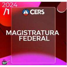 MAGISTRATURA FEDERAL - JUIZ FEDERAL - REGULAR - CERS 2024