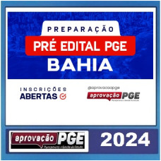 PGE BAHIA - PREPARAÇÃO PRÉ EDITAL - PGE BA - APROVAÇÃO PGE 2024