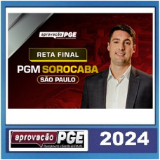 PGM - PROCURADOR MUNICIPAL - SOROCABA - SP - RETA FINAL - PÓS EDITAL - APROVAÇÃO PGE 2024