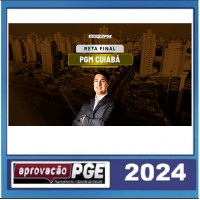 PGM - PROCURADOR DE CUIABÁ - RETA FINAL - PÓS EDITAL - APROVAÇÃO PGE 2024