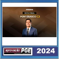 PGM - PROCURADOR DE OSASCO - RETA FINAL - PÓS EDITAL - APROVAÇÃO PGE 2024
