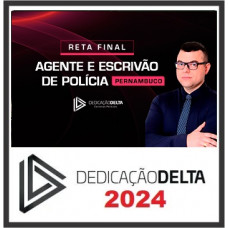 PC PE - AGENTE E ESCRIVÃO DE POLÍCIA CIVIL DE PERNAMBUCO - PCPE – Dedicação Delta 2024 - RETA FINAL