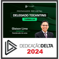 PC TO - DELEGADO DE POLICIA CIVIL - TOCANTINS - DEDICAÇÃO DELTA - TURMA 04 - 2024