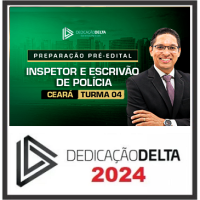 PC CE - INVESTIGADOR E ESCRIVÃO - CEARÁ - PCCE - DEDICAÇÃO DELTA - 2024