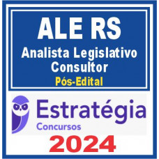 ALE RS - ANALISTA LEGISLATIVO - CONSULTOR - ALERS - PÓS EDITAL - ESTRATÉGIA 2024