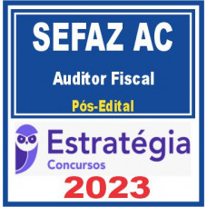 SEFAZ AC (Auditor Fiscal) Pós Edital – Estratégia 2023