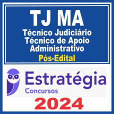 TJ MA - TÉCNICO JUDICIÁRIO - APOIO ADMINISTRATIVO - PÓS EDITAL – ESTRATÉGIA 2024
