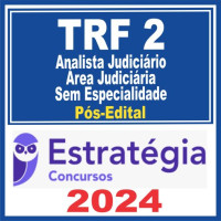 TRF 2 – RJ/ES (Analista Judiciário – Área Judiciária – Sem Especialidade)  PÓS EDITAL – ESTRATÉGIA 2024