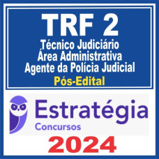 TRF 2 – RJ/ES (Técnico Judiciário – Área Administrativa – Agente da Polícia Judicial) PÓS EDITAL – ESTRATÉGIA 2024