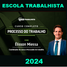 CURSO COMPLETO DE PROCESSO DO TRABALHO - ESCOLA TRABALHISTA 2024