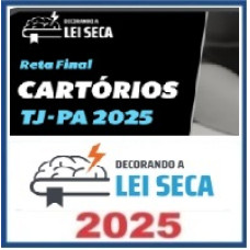 RETA FINAL - CARTÓRIOS TJ PA – Decorando a Lei Seca 2025 Pós Edital