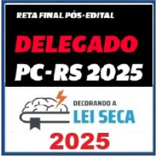 RETA FINAL - DELEGADO DE POLÍCIA PC RS – Decorando a Lei Seca 2025 Pós Edital