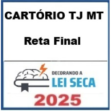 RETA FINAL - CARTÓRIOS TJ MT – Decorando a Lei Seca 2025 Pós Edital