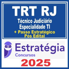 TRT RJ (Técnico Judiciário – Especialidade Tecnologia da Informação + Passo) Pós Edital – Estratégia 2025