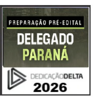 PREPARAÇÃO PRÉ-EDITAL DELEGADO PARANÁ  DEDICAÇÃO DELTA 2026