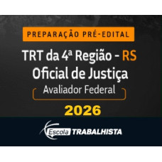 PREPARAÇÃO PRÉ EDITAL - OFICIAL DE JUSTIÇA - AVALIADOR FEDERAL TRT 4 RS ESCOLA TRABALHISTA 2026