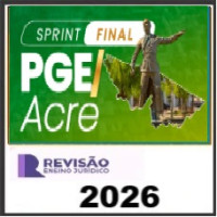 SPRINT FINAL PGE ACRE - REVISÃO PGE 2026 (Pós-edital)