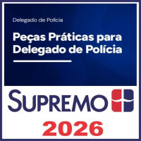 Peças Práticas para Delegado de Polícia – Supremo Tv 2026
