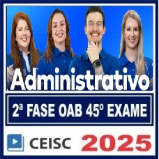 OAB 2ª Fase 45 Exame ( Administrativo ) Ceisc 2025 Repescagem